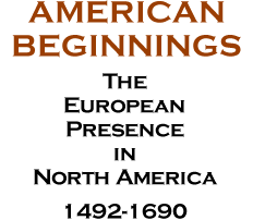 American Beginnings: The European Presence in North America, 1492-1690